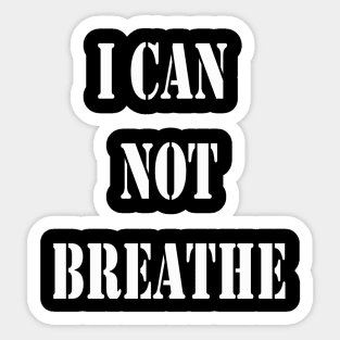 I CAN NOT BREATHE T-SHIRT Sticker